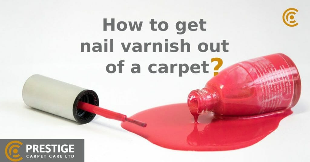 How to get nail varnish out of a carpet Prestige Carpet Care Ltd T/A